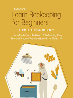 cover image of Learn Beekeeping for Beginners--From Beekeeping to Honey